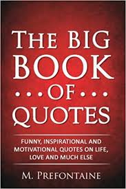 To thrive in life you need three bones. Buy The Big Book Of Quotes Funny Inspirational And Motivational Quotes On Life Love And Much Else Book Online At Low Prices In India The Big Book Of Quotes Funny Inspirational