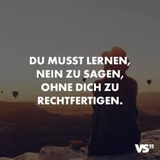 Visual Statements Du Musst Lernen Nein Zu Sagen Ohne Dich Zu Rechtfertigen Spruche Zitate Quotes Leben Freunds Seele Zitate Visual Statements Spruche