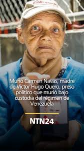 Carmen Navas, madre de Víctor Hugo Quero, preso político que murió bajo  custodia del régimen de Venezuela, murió a las 7:00 p.m. (hora de  Venezuela) de este domingo 17 de mayo a los 82 años., El ...