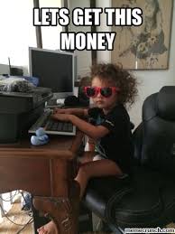 Let S Get This Money Memes 'let's get it' is ca$h out's debut album. let s get this money memes