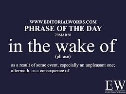 Phrase Of The Day In The Wake Of 20mar20 In 2020 Phrase Of The Day Idioms And Phrases English Vocabulary Words