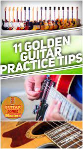 11 Golden Guitar Practice Tips Multiply Productivity Guitar Practice Acoustic Guitar Lessons Playing Guitar