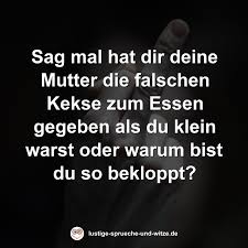 Sag Mal Hat Dir Deine Mutter Die Falschen Kekse Zum Essen Gegeben Als Du Klein Warst