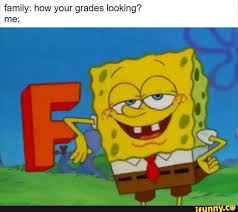 Family How Your Grades Looking Me Ifunny Spongebob Funny Cartoons Vines Spongebob