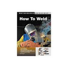 How To Weld Motorbooks Workshop By Todd Bridigum Paperback In 2020 Welding Projects Welding Welding Table