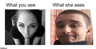 Image Tagged In What You See What She Sees Imgflip