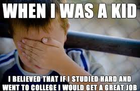 Not tired of winning yet imgflp.com dnoonuya h31 image tagged in trump great job great job meme: Believed That If I Studied Hard And Went To College I Would Get A Great Job Justpost Virtually Entertaining