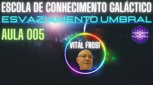 Vital Frosi - AULA 005 - Esvaziamento do Umbral - Escola de Conhecimento  Galáctico - YouTube