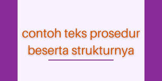 Struktur ini juga akan membantu anda dalam menyusun konten iklan tersebut, diantaranya Contoh Teks Prosedur Beserta Strukturnya