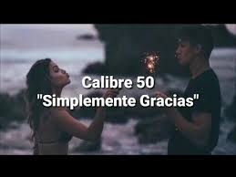 Voz (guía) el siete simplemente gracias calibre 50. Calibre 50 Simplemente Gracias Letra By My Music