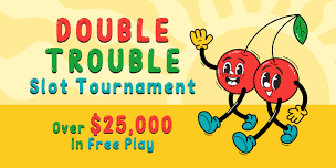$25,000 Double Trouble Slot Tournament