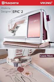 Innovation At Its Finest Sewing Machines Best Machine Embroidery Designs Projects Viking Sewing Machine
