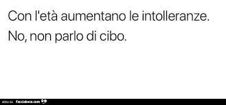 Ecco perché le intolleranze alimentari sono oggi un dramma che sta aumentando in modo considerevole. Con L Eta Aumentano Le Intolleranze No Non Parlo Di Cibo Facciabuco Com