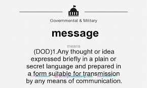 Message Dod 1 Any Thought Or Idea Expressed Briefly In A Plain Or Secret Language And Prepared In A Form Suitable For Transmission By Any Means Of Communication By Acronymsandslang Com