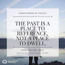 The Past Is A Place To Reference Not A Place To Dwell Power Phrase Of The Day Powerphrase Inspirational Milliondollarroun Phrase Of The Day Phrase Power
