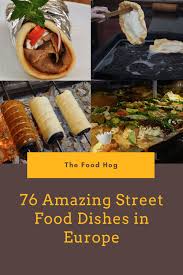Street Food In Europe 76 Delicious Dishes You Have To Try In 2020 Street Food Food Guide Food