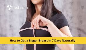 How to Get a Bigger Breast in 7 Days Naturally?