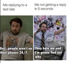 Me Replying To A Text Late Vs Someone Responding Late To My Text Funny Relatable Memes Funny Memes Relatable