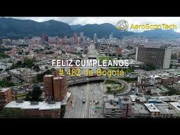 Bogotà capital de la república de colombia. Cumpleanos De Bogota No 482 Imagenes Aereas Con Drones Youtube