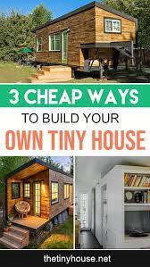 3 Cheap Ways To Build Your Own Tiny House On A Cheap Tiny House Tiny House Building A Tiny House