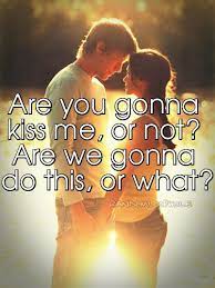 Are you gonna kiss me or not. Thompson Square Are You Gonna Kiss Me Or Not Our Wedding Song Best Quotes Love Bestquotes
