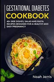Maybe you would like to learn more about one of these? Gestational Diabetes Cookbook 40 Side Dishes Salad And Pasta Recipes Designed For A Healthy And Easy Pregnancy Jerris Noah Jerris Noah 9781652696414 Amazon Com Books