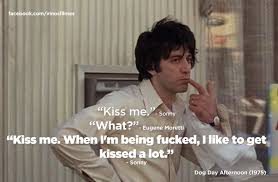 Kiss Me Kiss Me Dog Day Afternoon