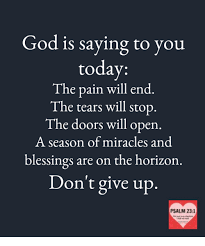 We did not find results for: God Is Saying To You Today The Pain Will End The Tears Will Stop The Doors Will Open A Season Of Miracles And Blessings Are On The Horizorn Don T Give Up Psalm
