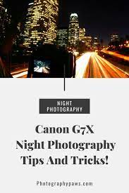 6 Canon G7x Night Photography Tricks To Improve Your Photographs Night Photography Digital Photography Backdrops Photography Tips