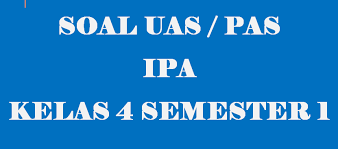 Asalamualaikum, halo teman teman apa kabar ? Soal Uas Ipa Kelas 4 Semester 1 Tahun 2019 2020 Dicariguru Com