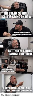 Finding the best deals takes a little effort, but it's worthwhile if you can expand your steam library with some great additions. 25 Best Memes About Steam Summer Sale Steam Summer Sale Memes