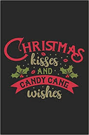 Looking for a quick and easy gift idea that's perfect for just about anyone?! Christmas Kisses And Candy Cane Wishes Special Christmas Quote Notebook Holiday Mood Red And Green Design Black Background Press Robimo 9781696722391 Amazon Com Books