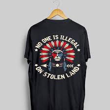 Robert followed him, and held up at the edge of the road. No One Is Illegal On Stolen Land Indigenous Immigrant Shirt Hoodie Sweater Longsleeve T Shirt