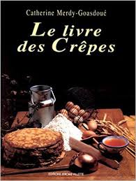 Amazon Fr Le Livre Des Crepes Catherine Merdy Goasdoue Livres Telechargement Livres En Ligne Livre