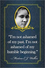  I M Not Ashamed Of My Past I M Not Ashamed Of My Humble Beginning Madam C J Walker Inspirational Quotes Optimism Motivation Past Visionary Optimism