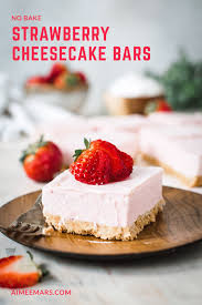 No Bake Strawberry Cheesecake Bars Aimee Mars Recipe In 2020 Baked Dessert Recipes Baked Strawberries Baking