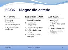The rotterdam criteria have been criticized for including milder phenotypes of pcos, such as the combination still, the official guidelines recommend the rotterdam criteria for diagnosing pcos.5. Polycystic Ovary Syndrome