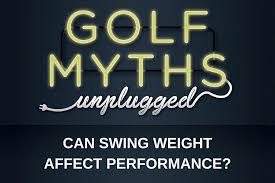 Can Swing Weight Affect Performance Golf Myths Unplugged