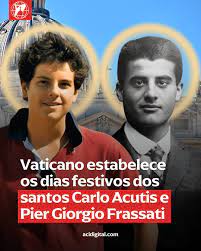 A Igreja Católica comemorará a memória litúrgica de São Carlo Acutis em 12  de outubro e de São Pier Giorgio Frassati em 4 de julho. Os dois jovens  foram canonizados em 7