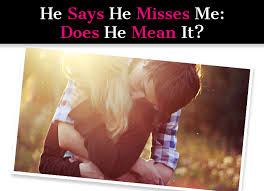 I am approaching you with romantic intent. He Says He Misses Me What Does It Mean When A Guy Says I Miss You A New Mode