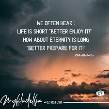 We Often Hear Life Is Short Better Enjoy It How About Eternity Is Long Better Prepare For It Inspirational Quotes Spiritual Inspiration Words Of Wisdom