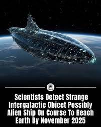 What - Astronomers are buzzing after reports that a mysterious intergalactic object has been detected heading toward Earth, with predictions suggesting it could arrive by November 2025. What makes this discovery extraordinary