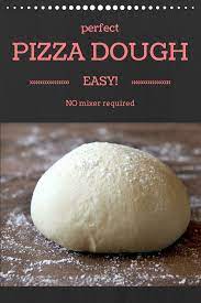 Pizza Dough Perfect Pizza Every Time Easy Pizza Recipes Dough Pizza Dough Recipe Easy Pizza Dough Recipe No Mixer