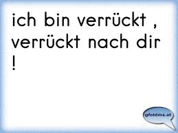 Ich Bin Verrückt Verrückt Nach Dir österreichische Sprüche Und