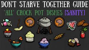 Don T Starve Together Guide All Crock Pot Recipes Sanity Youtube