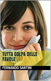 Amazon.com: Tutta colpa delle favole (Italian Edition) eBook : Santini,  Fernando: Tienda Kindle