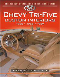Custom / hot rod interiors. Chevy Tri Five Custom Interiors Ron Mangus Custom Hot Rod Interiors Mangus Ron Smith Gary 9781931128254 Amazon Com Books