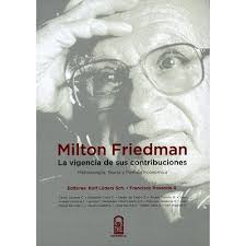 Milton Friedman. La vigencia de sus contribuciones