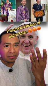 El papa Francisco traiciona al padre Adam Kotas. Aunque eso no significa  nada. El respeto y la admiración de la gente no se la quita nadie…