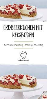 erdbeerkuchen mit keksboden daskochrezept de kochrezepte saisonales themen ideen rezept erdbeerkuchen kuchen erdbeer kuchen